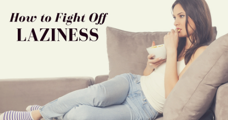 How to fight laziness