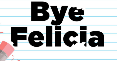 Bye Felicia