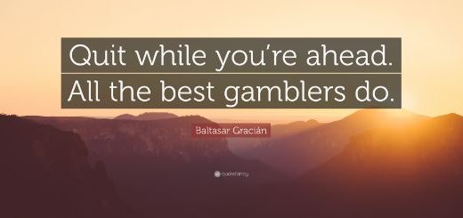 Quit While You're Ahead